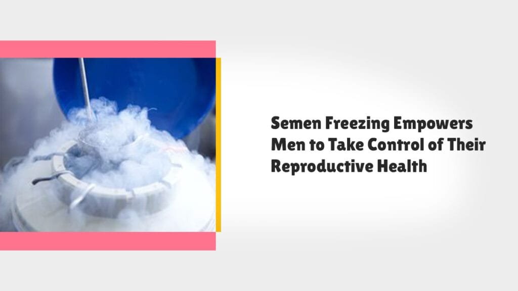 Semen Freezing for Male Fertility Preservation