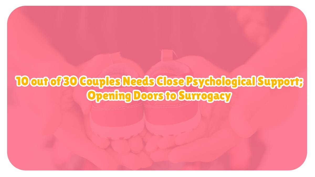 10 out of 30 Couples Needs Close Psychological Support; Opening Doors to Surrogacy