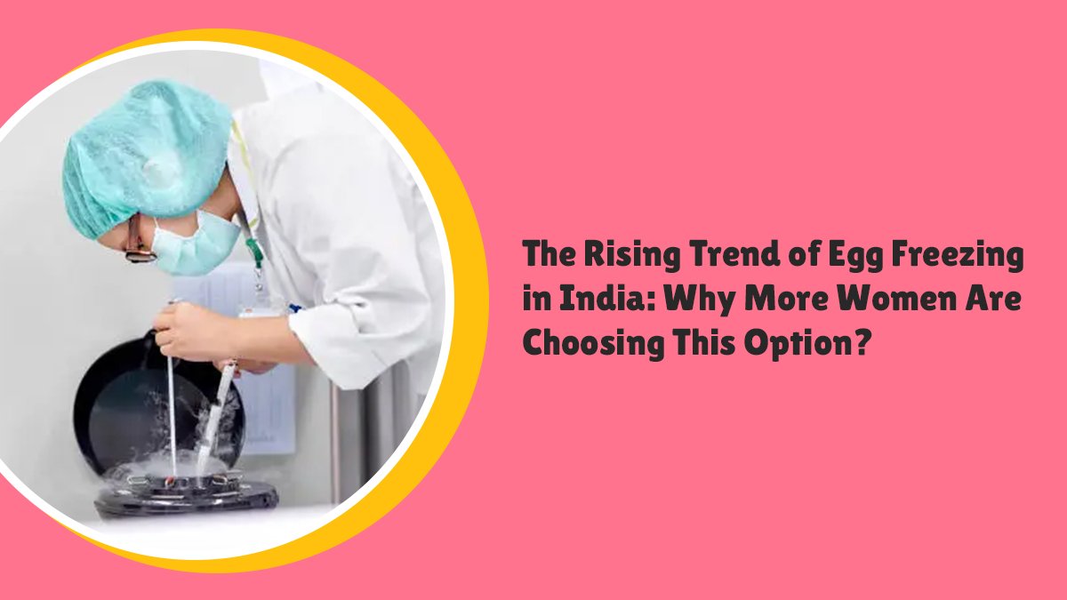 Rising Trend of Egg Freezing in India